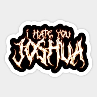 I hate you JOSHUA. Sticker